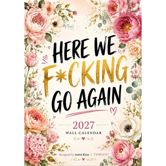 HERE WE F*CKING GO AGAIN Wall Calendar | Funny Floral A4 Calendar | Monthly Sarcastic Quotes